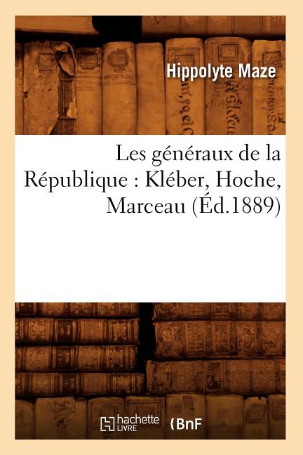Les généraux de la République: Kléber, Hoche, Marceau (Éd.1889)