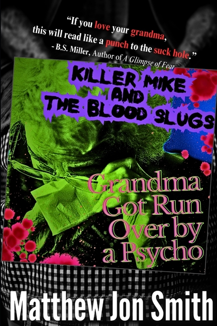 Killer Mike and the Blood Slugs - Grandma Got Run Over by a Psycho: A Horror Story