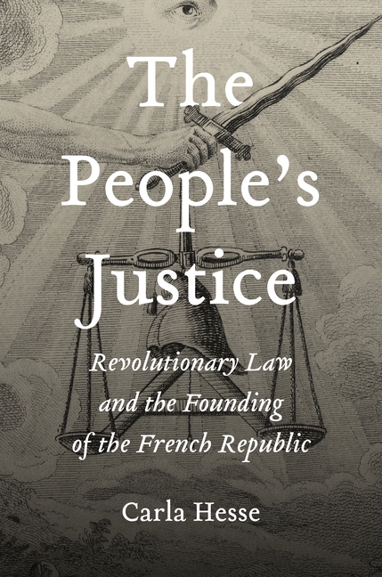 The People's Justice: Revolutionary Law and the Founding of the French Republic