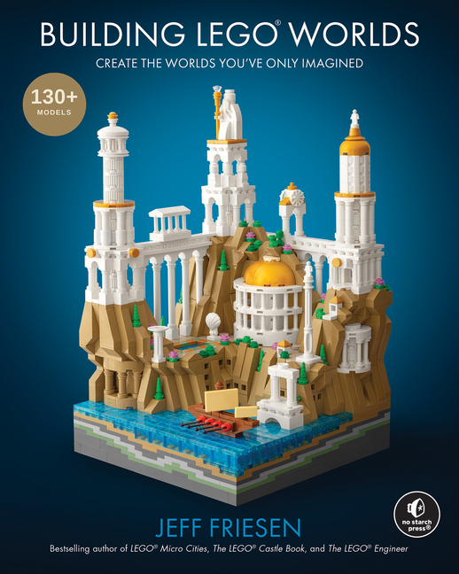 Building Lego(r) Worlds: Create the Worlds You've Only Imagined