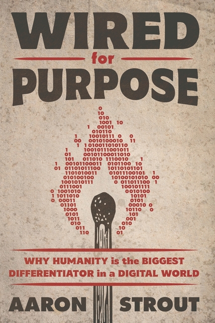Wired for Purpose: Why HUMANITY is the BIGGEST DIFFERENTIATOR in a DIGITAL WORLD