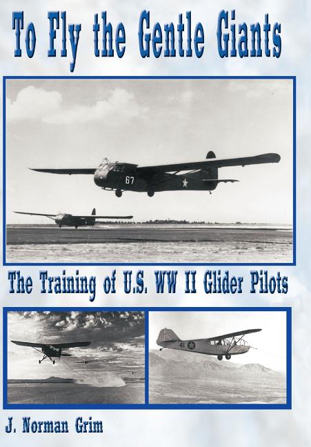 To Fly the Gentle Giants: The Training of U.S. WW II Glider Pilots