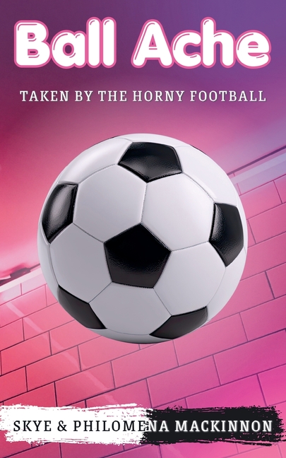 Ball Ache: Taken by the Horny Football