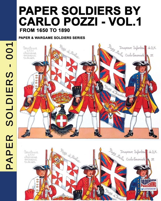 Paper Soldiers by Carlo Pozzi - Vol. 1: From 1650 to 1890