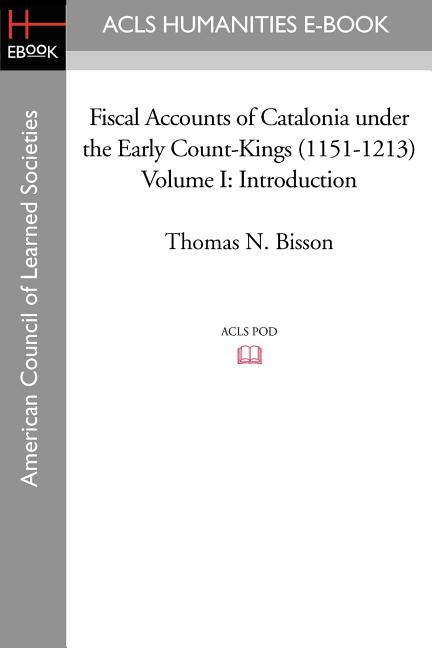 Fiscal Accounts of Catalonia Under the Early Count-Kings (1151-1213) Volume I: Introduction
