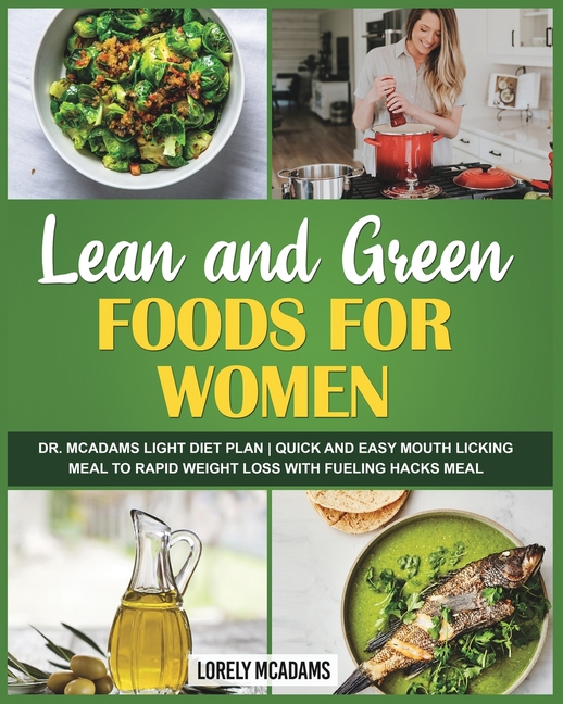 Lean and Green Foods for Women - Dr. McAdams Light Diet Plan: Quick and Easy Mouth Licking Meal to Rapid Weight Loss with Fueling Hacks Meal