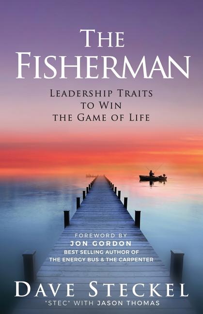 The Fisherman: Leadership Traits to Win the Game of Life