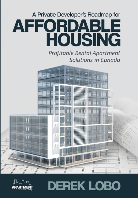 A Private Developer's Roadmap for Affordable Housing - Profitable Rental Apartment Solutions in Canada
