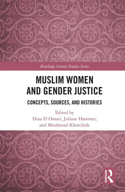 Muslim Women and Gender Justice: Concepts, Sources, and Histories
