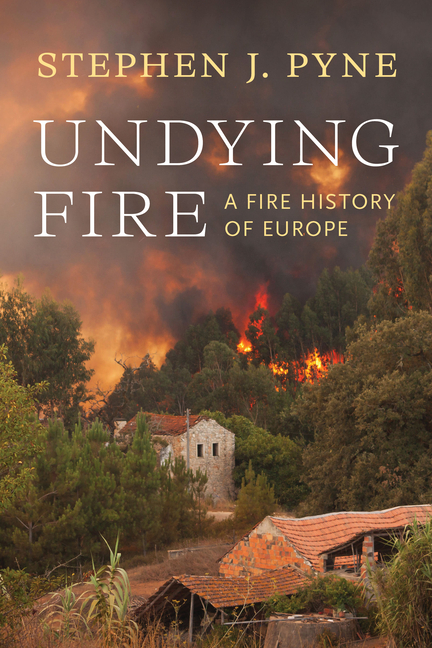 Undying Fire: A Fire History of Europe
