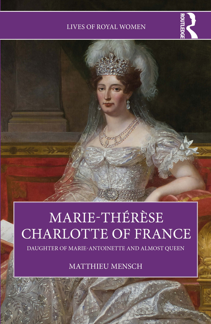 Marie-Thérèse Charlotte of France: Daughter of Marie-Antoinette and Almost Queen