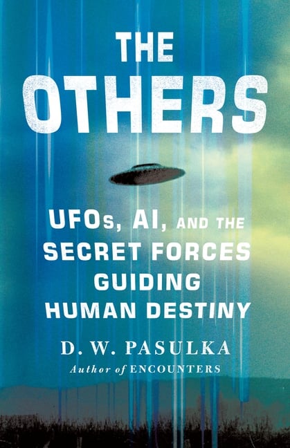 The Others: Ufos, Ai, and the Secret Forces Guiding Human Destiny