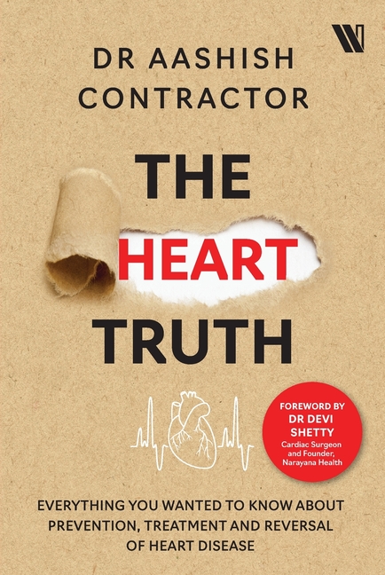 The Heart Truth: Everything you Wanted to Know About Prevention, Treatment and Reversal of Heart Disease