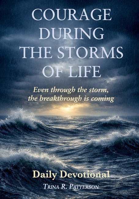 Courage During the Storms of Life, Even Through the Storm, the Breakthrough is Coming