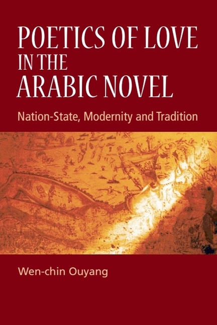 Poetics of Love in the Arabic Novel: Nation-State, Modernity and Tradition
