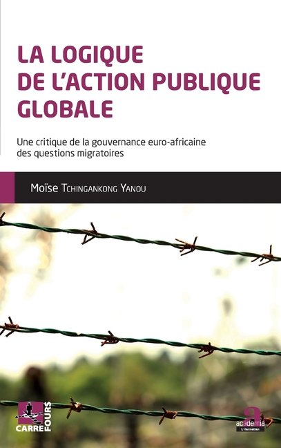La logique de l'action publique globale: Une critique de la gouvernance euro-africaine des questions migratoires