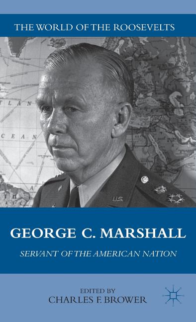 George C. Marshall: Servant of the American Nation