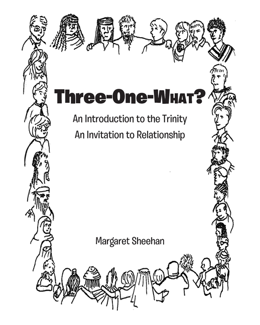 Three-One-WHAT?: An Introduction to the Trinity An Invitation to Relationship