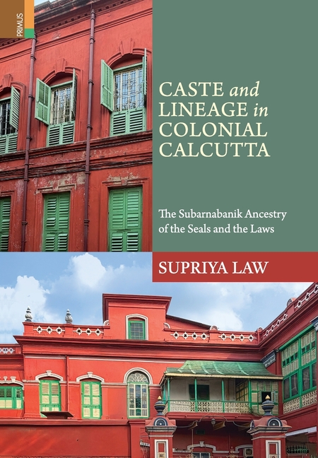 Caste and Lineage in Colonial Calcutta: : The Subarnabanik Ancestry of the Seals and the Laws