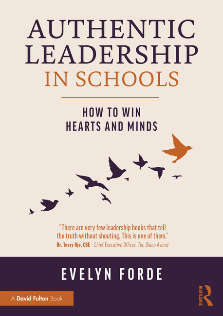 Authentic Leadership in Schools: How to Win Hearts and Minds