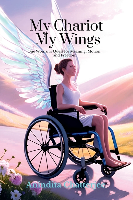 My Chariot My Wings: One Woman's Quest for Meaning, Motion, and Freedom