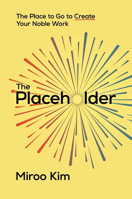 The Placeholder: The Place to Go to Create Your Noble Work