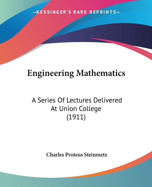 Engineering Mathematics: A Series Of Lectures Delivered At Union College (1911)