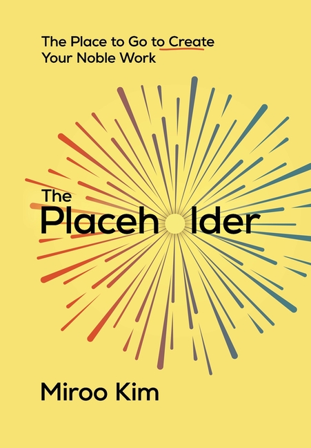 The Placeholder: The Place to Go to Create Your Noble Work