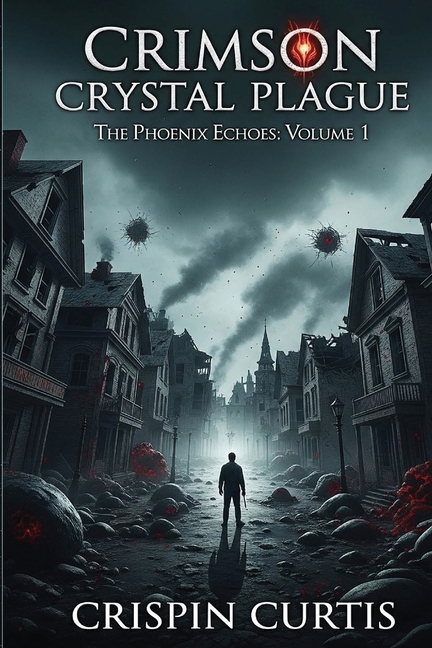 Crimson Crystal Plague: The Phoenix Echoes: Volume I