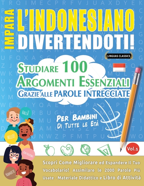 Impara l'Indonesiano Divertendoti! - Per Bambini: Tutte Le Età - Studiare 100 Argomenti Essenziali Grazie Alle Parole Intrecciate - Vol.1