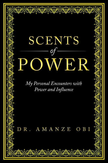 Scents of Power: My Personal Encounters with Power and Influence