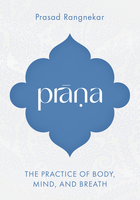 Prana: The Practice of Body, Mind, and Breath