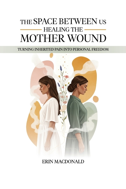 The Space Between Us: Healing the Mother Wound