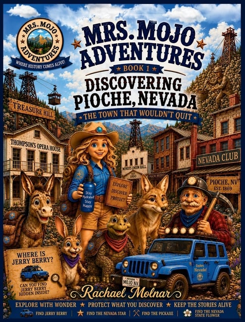 Mrs. Mojo Adventures Book 1 - Discovering Pioche, Nevada: The Town That Wouldn't Quit