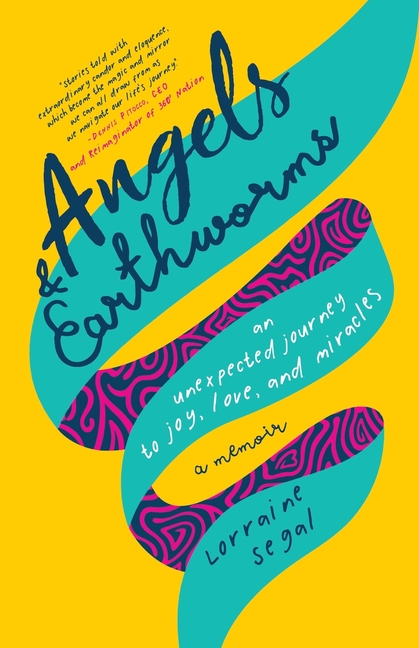 Angels and Earthworms: An Unexpected Journey to Joy, Love, and Miracles