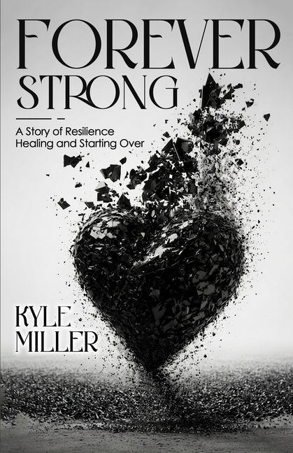 Forever Strong: A Story of Resilience Healing and Starting Over