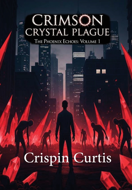 Crimson Crystal Plague: The Phoenix Echoes: Volume 1