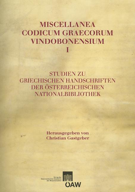 Miscellanea Codicum Graecorum Vindobonensium I: Studien Zu Griechischen Handschriften Der Osterreichischen Nationalbibliothek