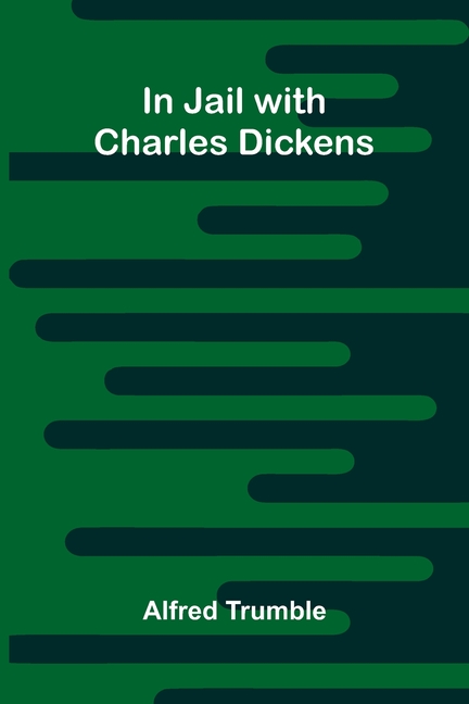 In Jail With Charles Dickens