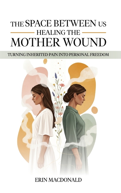 The Space Between Us: Healing the Mother Wound