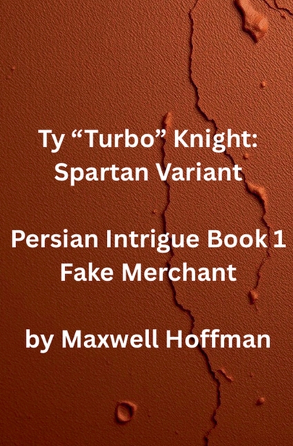 Ty "Turbo" Knight: Spartan Variant Persian Intrigue Book 1 Fake Merchant