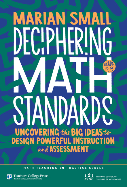 Deciphering Math Standards: Uncovering the Big Ideas to Design Powerful Instruction and Assessments (Grades K-8)