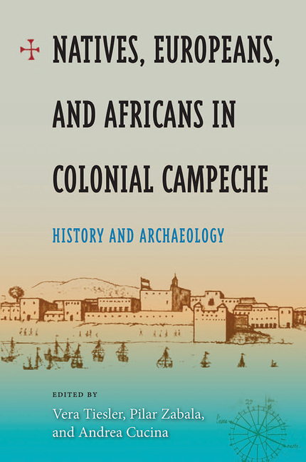 Natives, Europeans, and Africans in Colonial Campeche: History and Archaeology