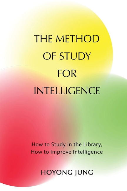 The Method of Study for Intelligence: How to Study in the Library, How to Improve Intelligence