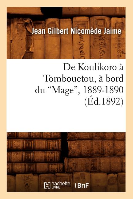 de Koulikoro À Tombouctou, À Bord Du Mage, 1889-1890 (Ed.1892)
