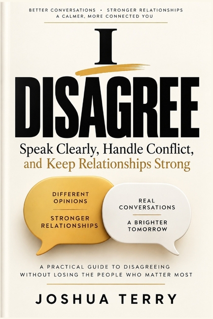 I Disagree: Speak Clearly, Handle Conflict, and Keep Relationships Strong