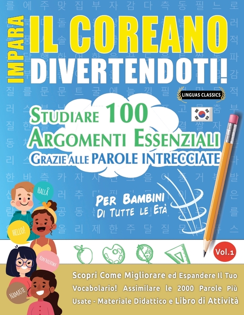 Impara Il Coreano Divertendoti! - Per Bambini: Tutte Le Età - Studiare 100 Argomenti Essenziali Grazie Alle Parole Intrecciate - Vol.1