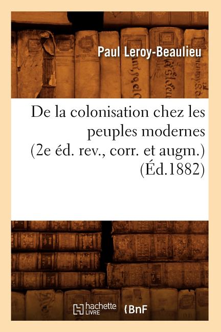 De la colonisation chez les peuples modernes (2e éd. rev., corr. et augm.) (Éd.1882)
