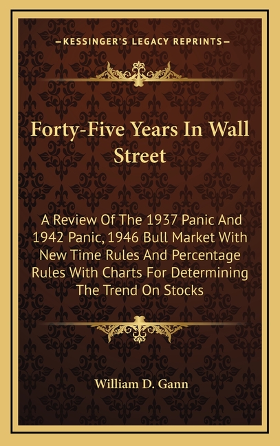 Forty-Five Years In Wall Street: A Review Of The 1937 Panic And 1942 Panic, 1946 Bull Market With New Time Rules And Percentage Rules With Charts For