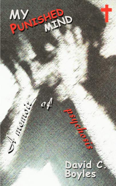 My Punished Mind: A Memoir of Psychosis